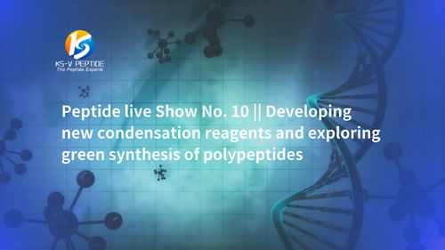 Peptide live Show No. 10 || Developing new condensation reagents and exploring green synthesis of polypeptides